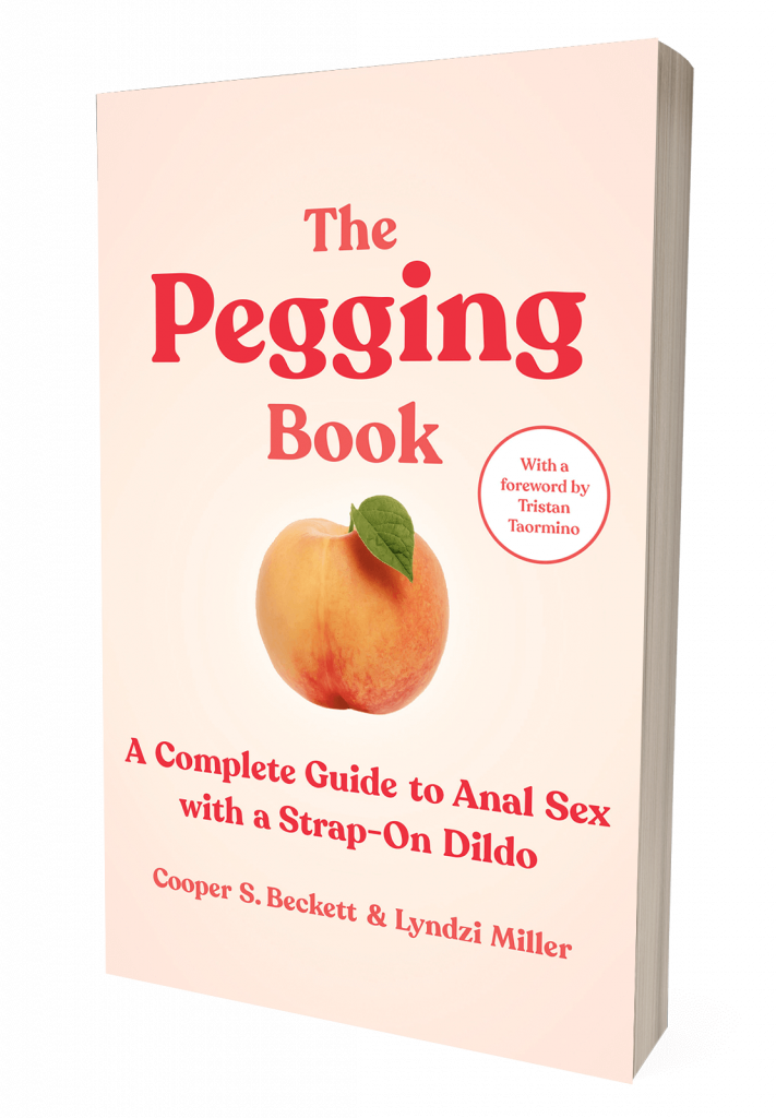 The Pegging Book A Complete Guide To Anal Sex With A Strap On Dildo
